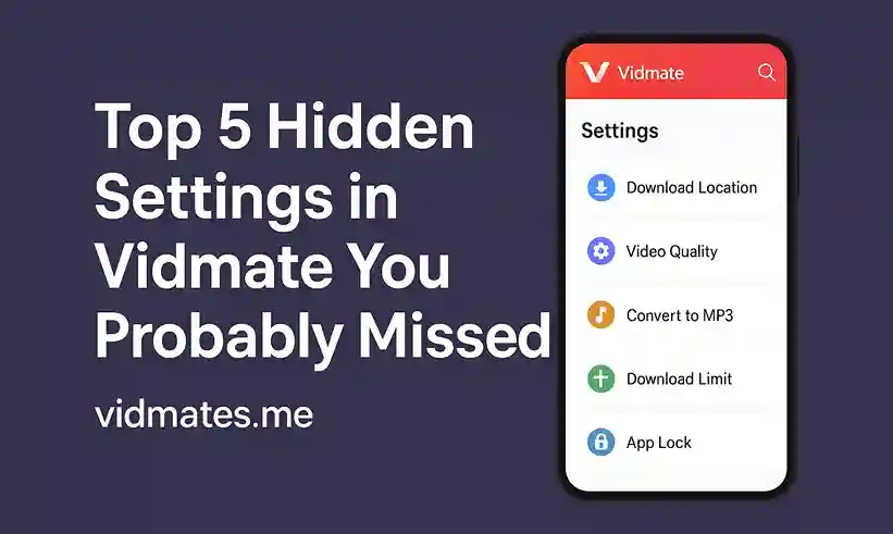 Top 5 Hidden Settings in Vidmate You Probably Missed